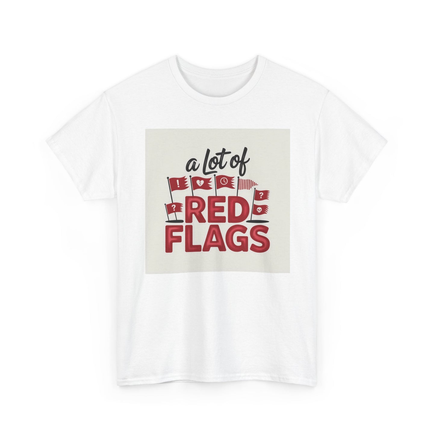 T-Shirt — “A Lot of Red Flags” Funny Relationship Humor Tee