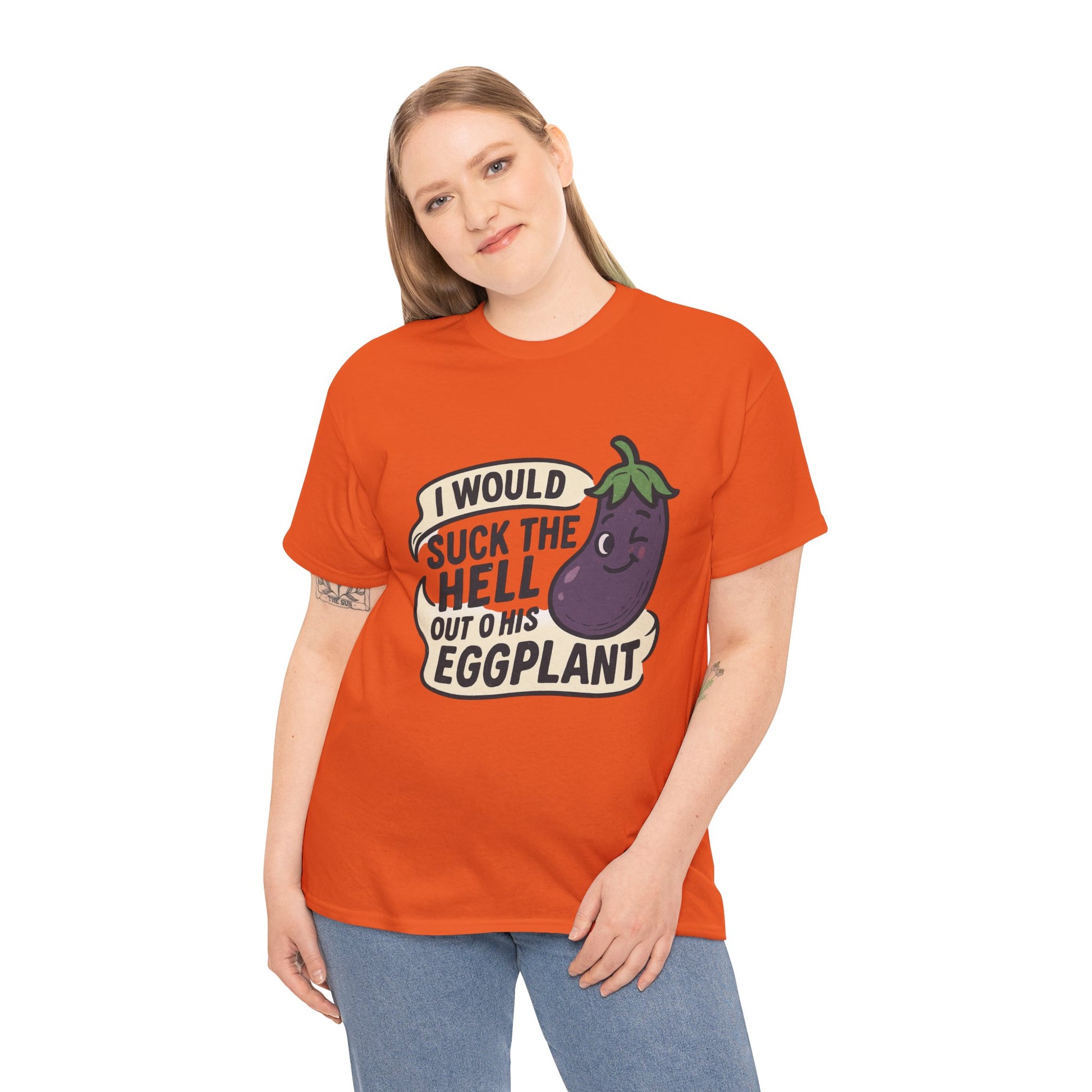 Graphic T-Shirt — "I Would Suck the Hell Out of His Eggplant" Bold Funny Novelty Tee Printify