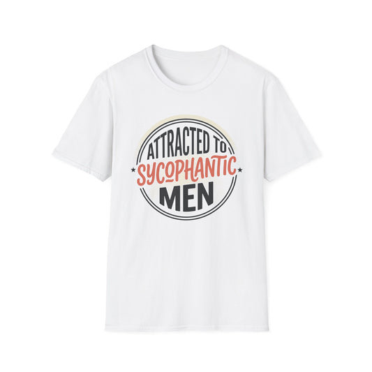 "Attracted to Sycophantic Men" Funny Graphic Tee