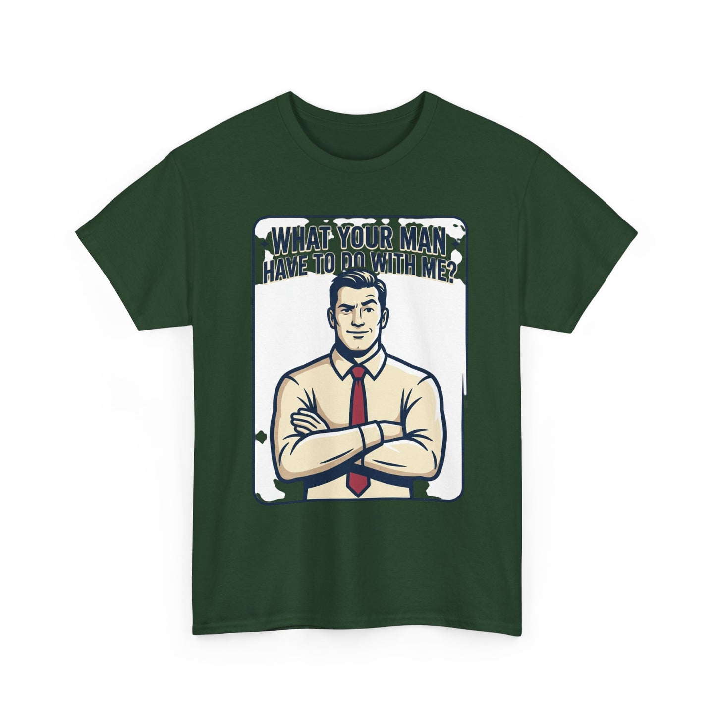 What Your Man Have To Do With Me? Tee — Funny Retro Man Graphic T-Shirt