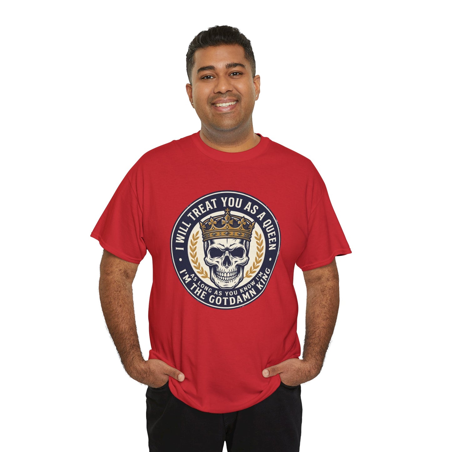 Skull King Tee — "I Will Treat You As A Queen" Graphic T-Shirt