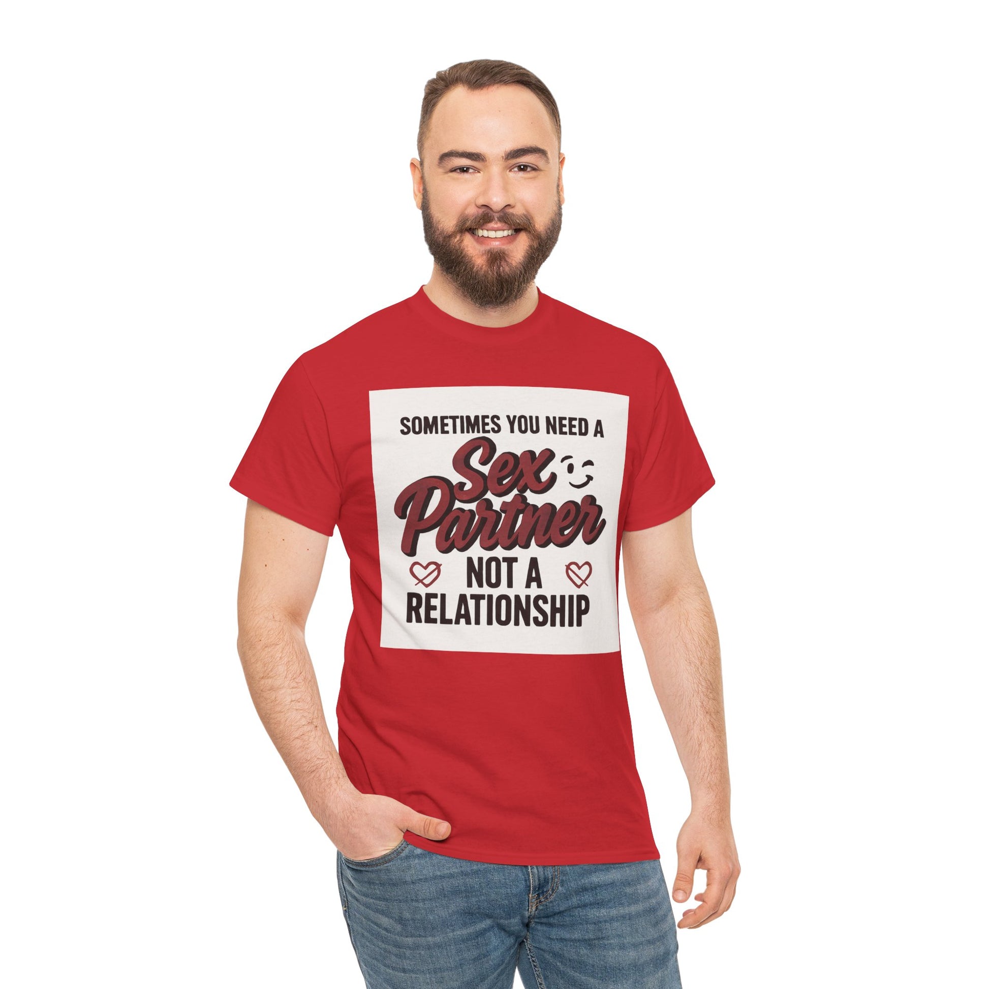 T-Shirt — "Sometimes You Need a Sex Partner Not a Relationship" Graphic Tee Printify