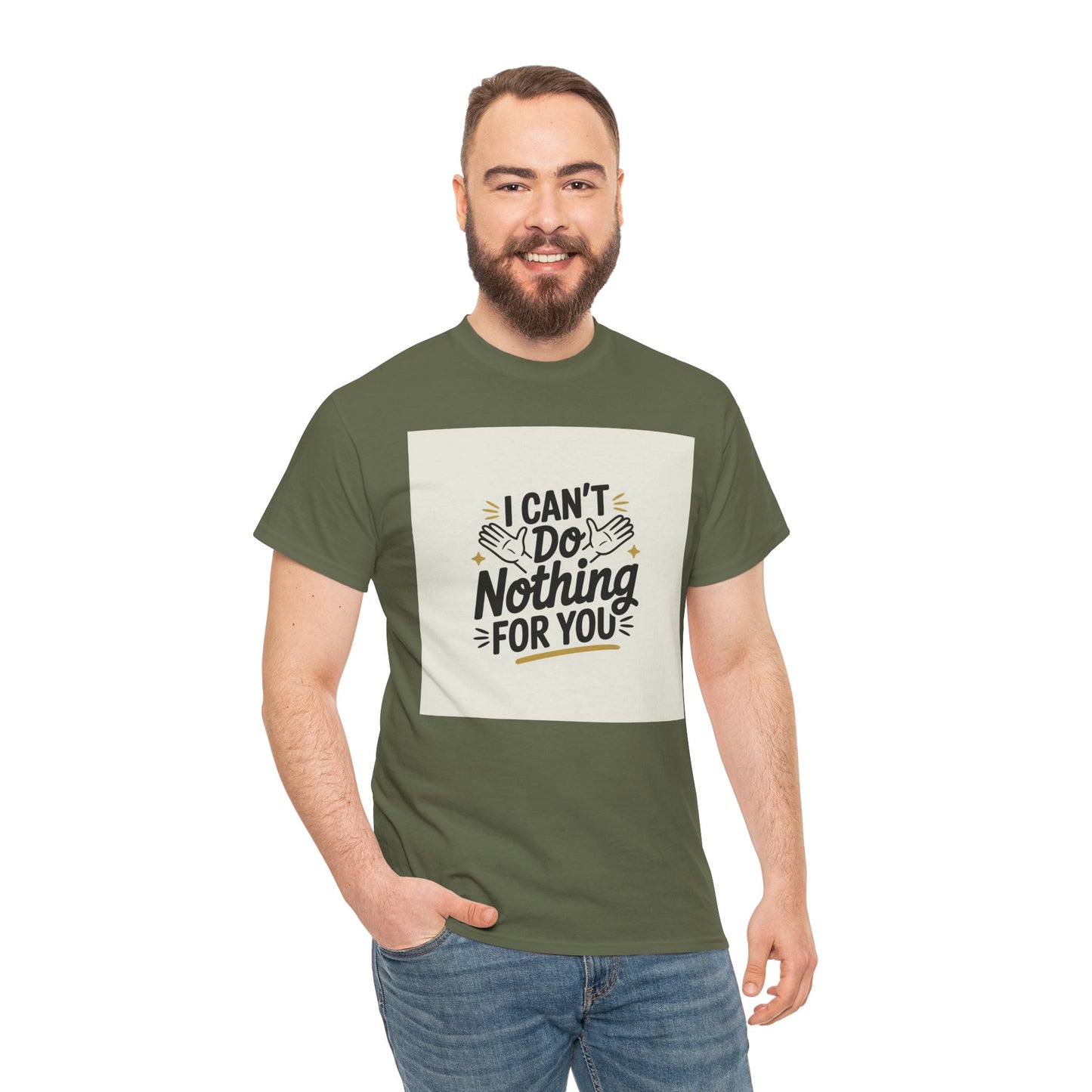 I Can't Do Nothing For You Tee — Funny Sarcastic Graphic Shirt
