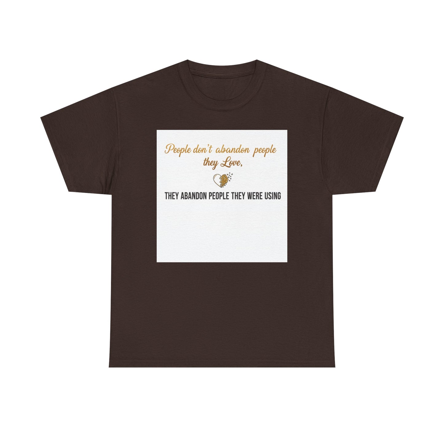 T-Shirt — "People don’t abandon people they love, they abandon people they were using" Inspirational Quote Tee