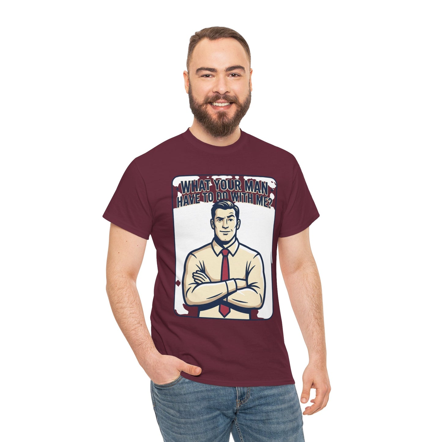 What Your Man Have To Do With Me? Tee — Funny Retro Man Graphic T-Shirt
