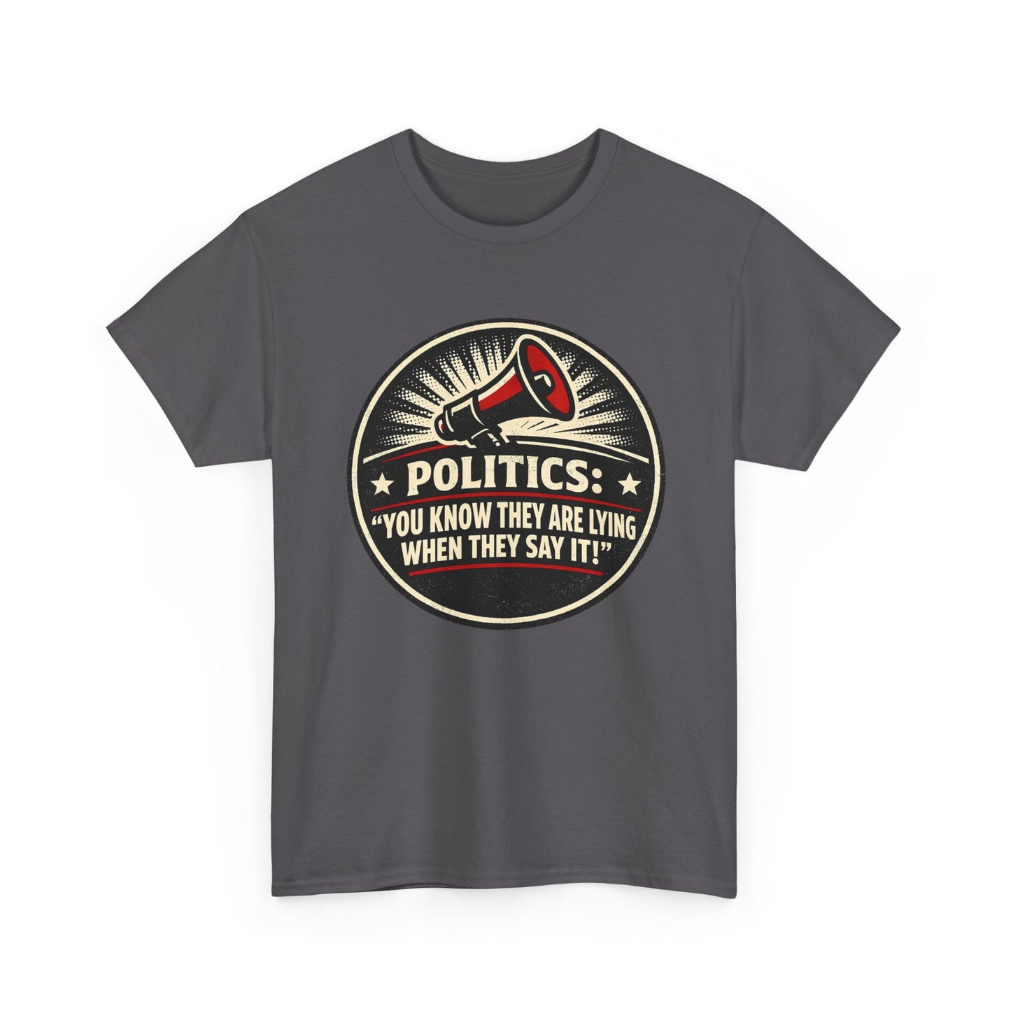 Political Satire T-Shirt — "Politics: You Know They Are Lying When They Say It" Retro Megaphone Tee