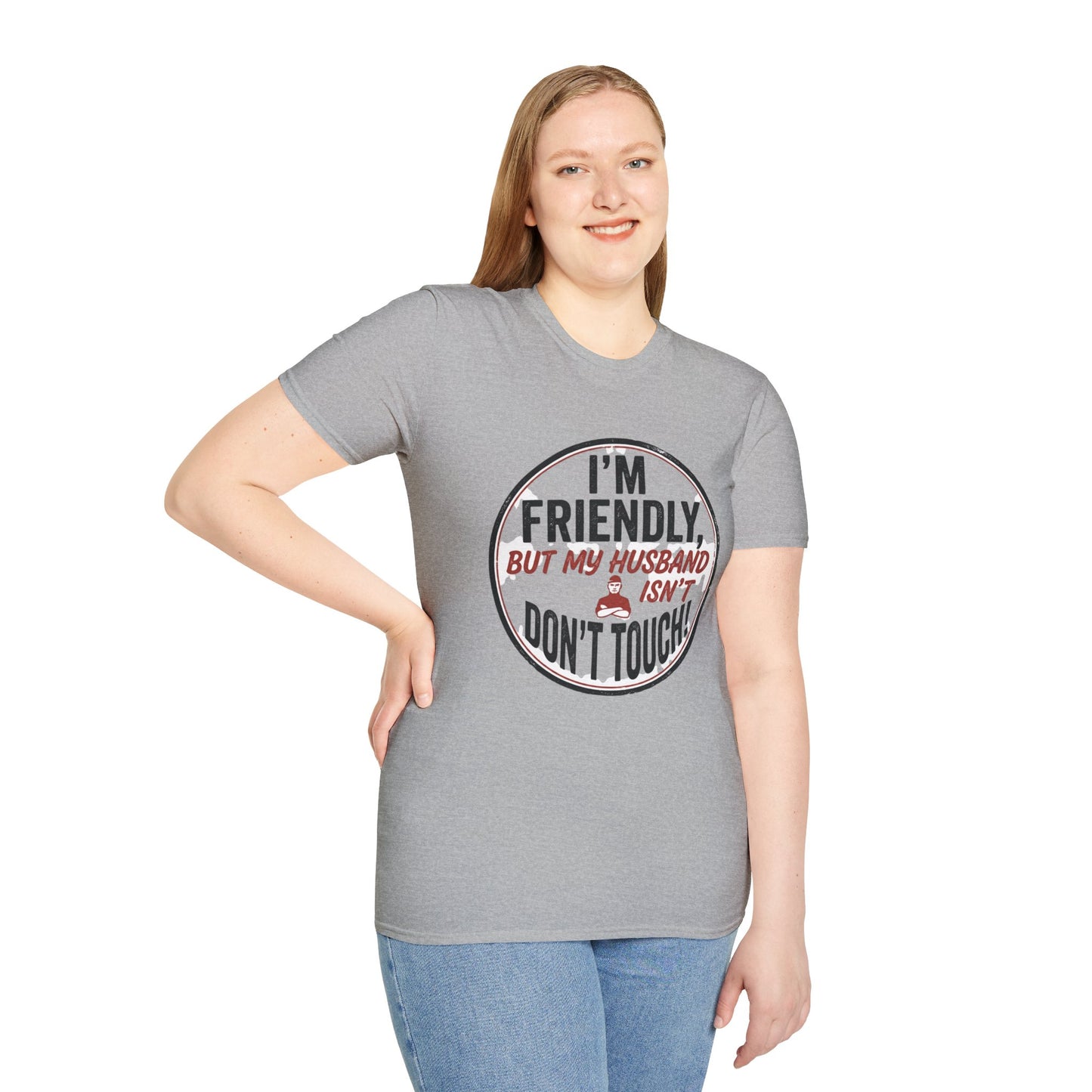 “I'm Friendly, But My Husband Isn't — Don't Touch!”-Funny Wife T-Shirt