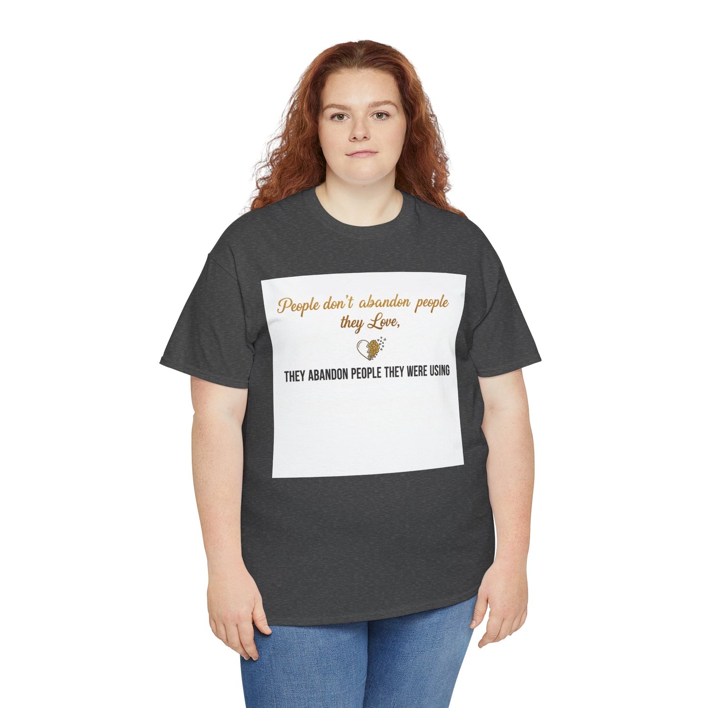 T-Shirt — "People don’t abandon people they love, they abandon people they were using" Inspirational Quote Tee