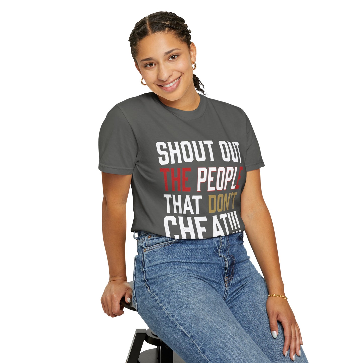 Shout Out The People That Don't Cheat!!! T-Shirt — Funny Honesty Statement Tee