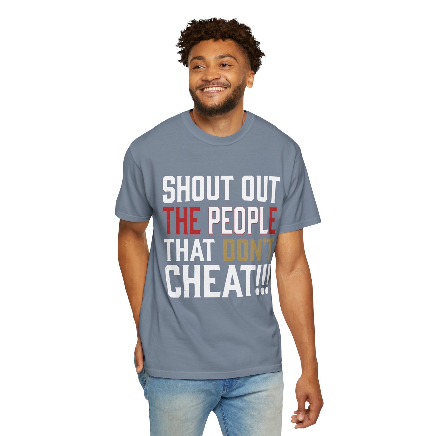 Shout Out The People That Don't Cheat!!! T-Shirt — Funny Honesty Statement Tee