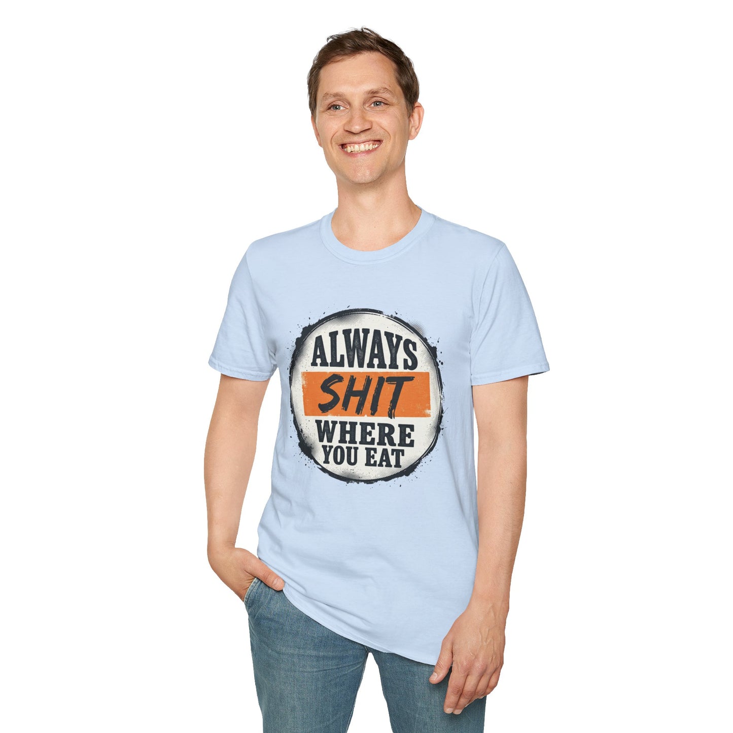 T-Shirt — Funny "Always Shit Where You Eat" Graphic Tee Printify
