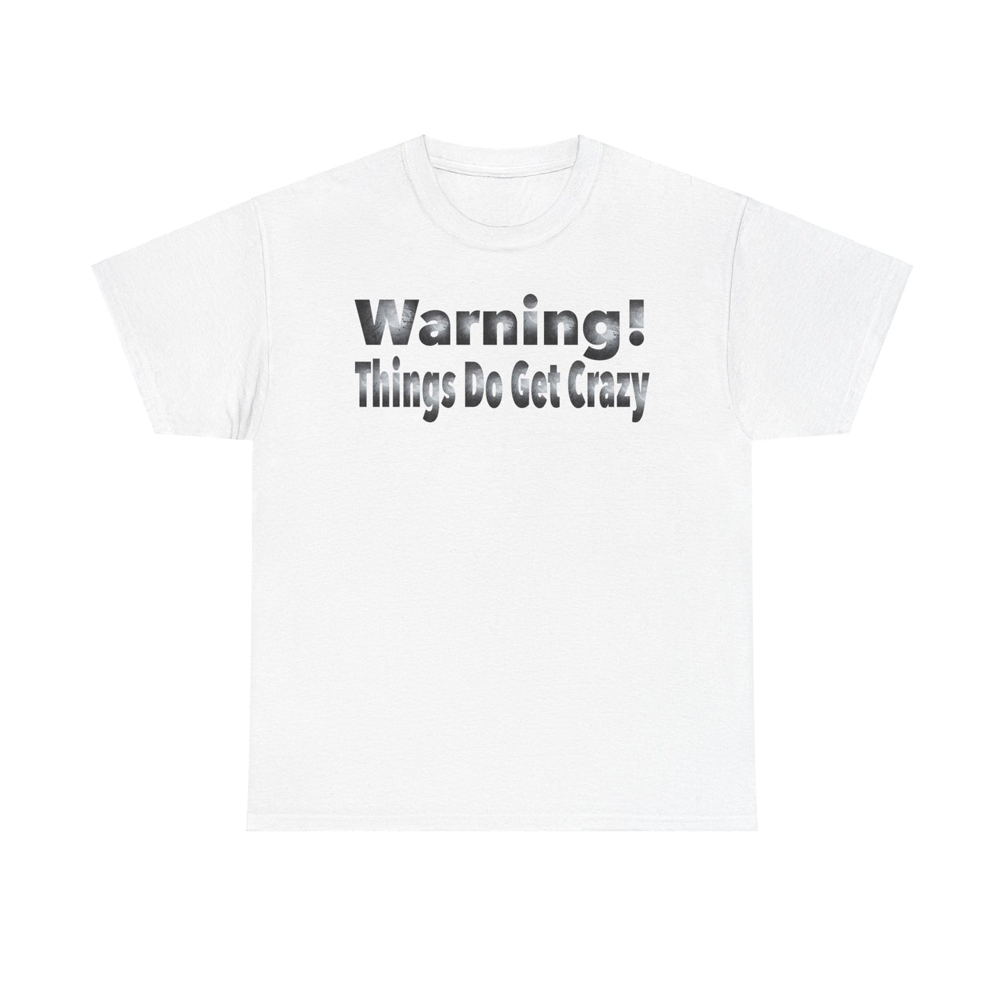 "Warning! Things Do Get Crazy" Graphic Tee