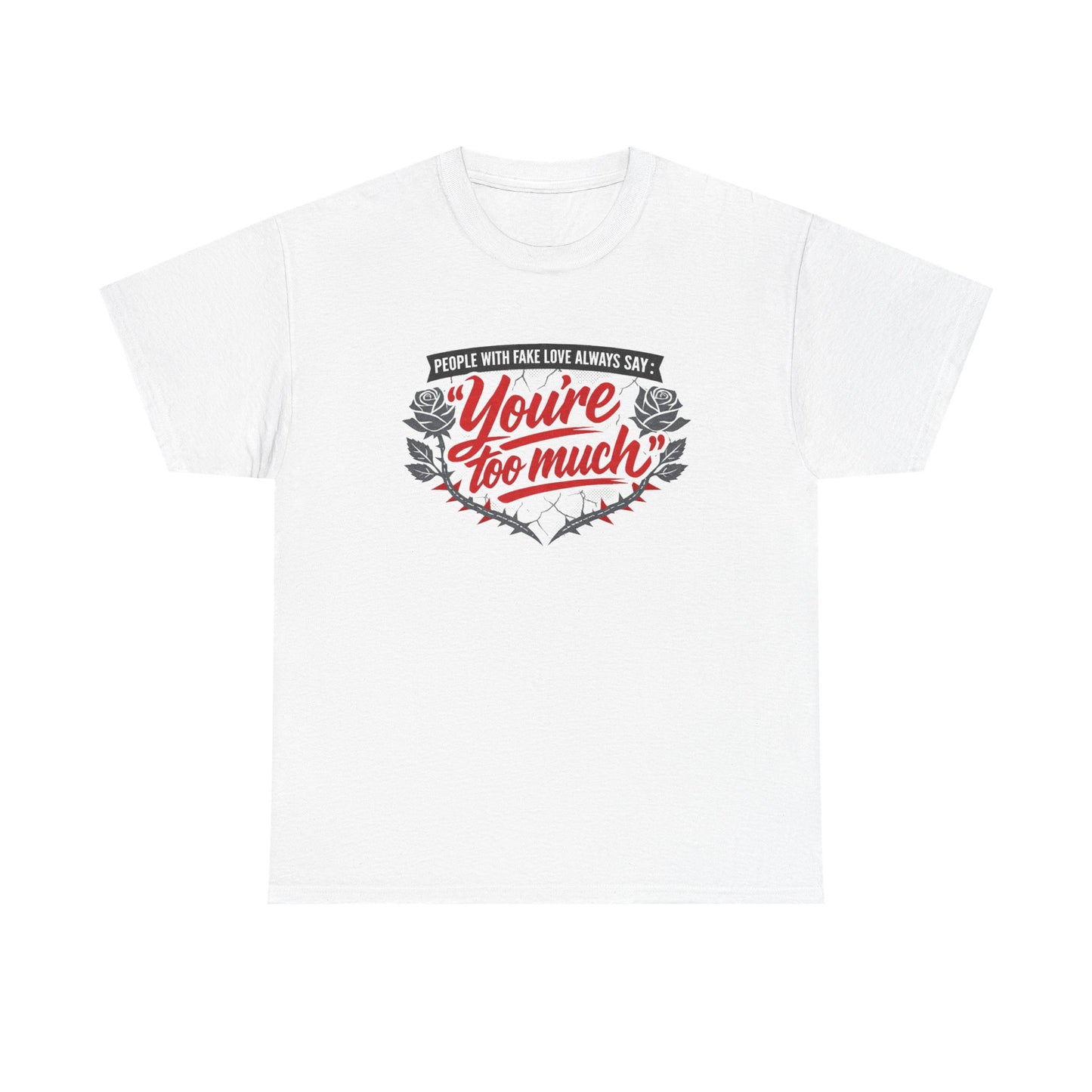 You’re Too Much" Graphic Tee — Vintage Rose Love Quote T-Shirt