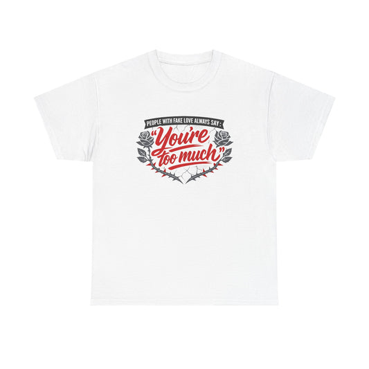You’re Too Much" Graphic Tee — Vintage Rose Love Quote T-Shirt