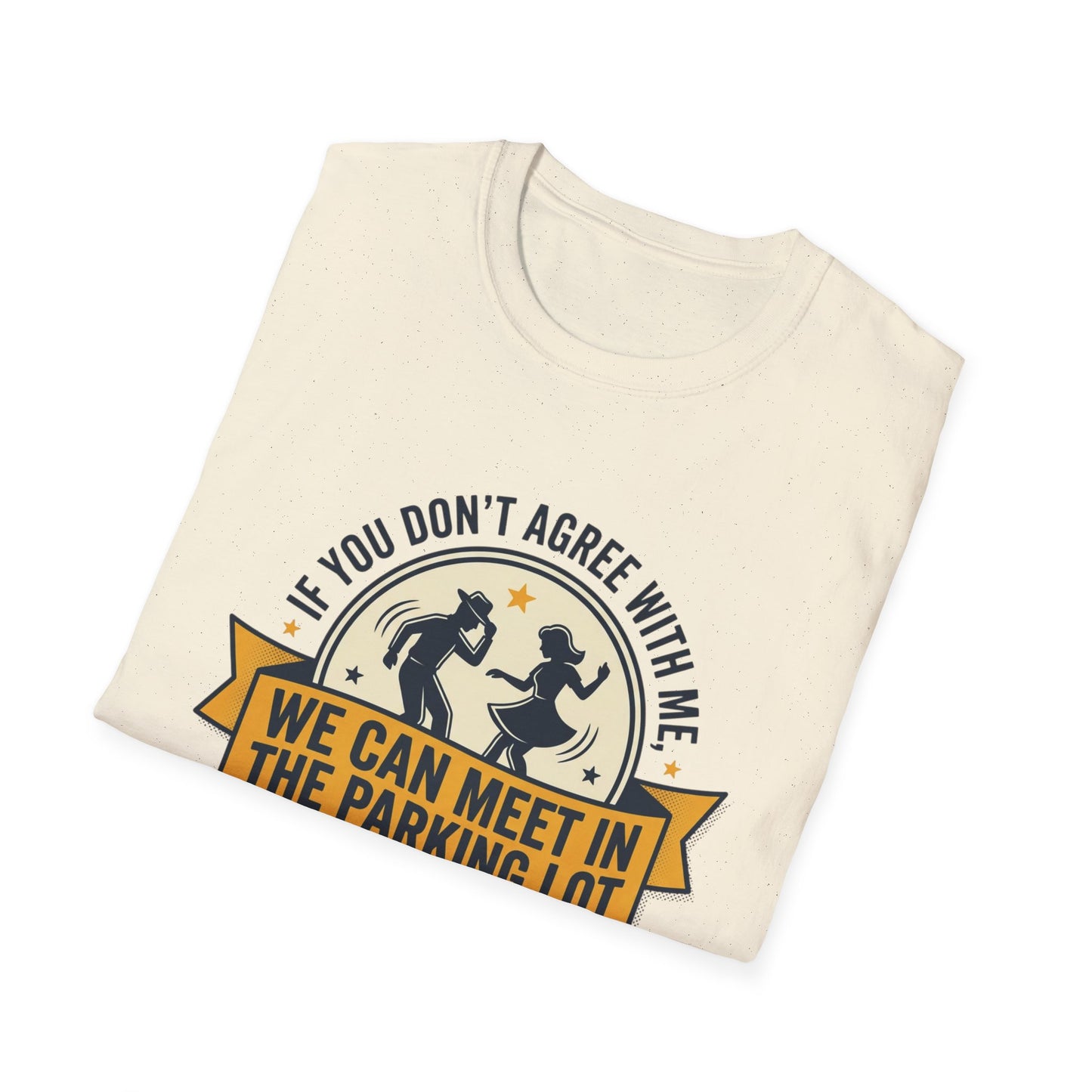 "If You Don’t Agree With Me, We Can Meet in the Parking Lot and Dance" Retro Dancing Graphic Tee