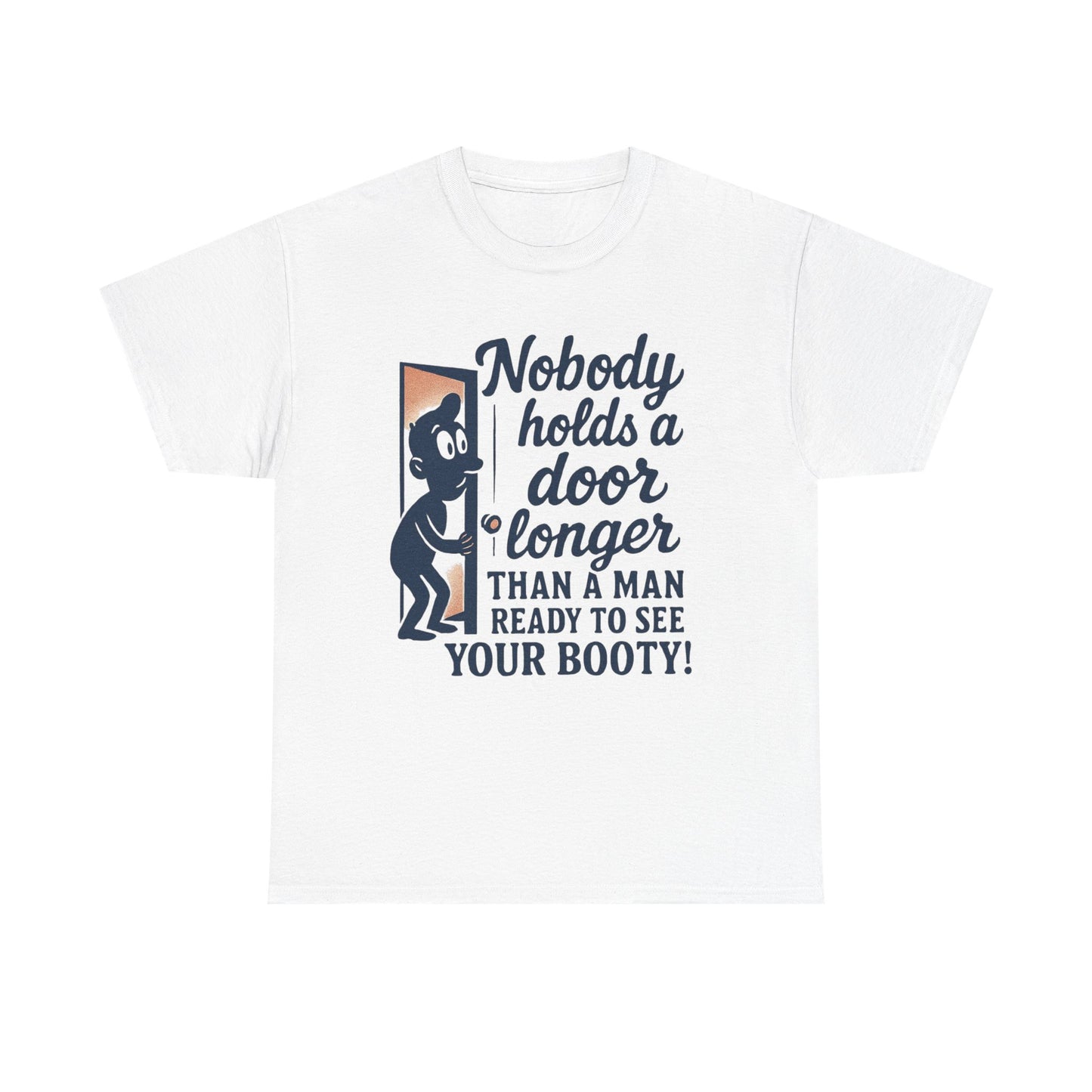 Funny Graphic Tee – "Nobody Holds a Door Longer…Ready to See Your Booty!"