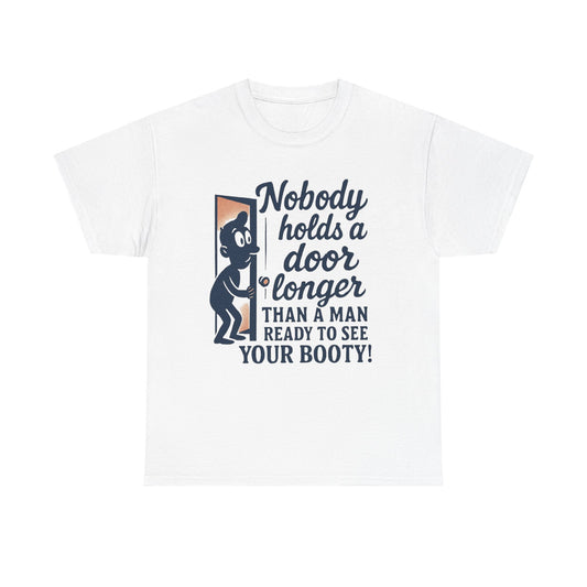 Funny Graphic Tee – "Nobody Holds a Door Longer…Ready to See Your Booty!"