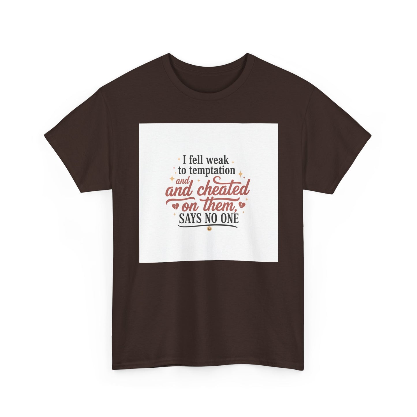 Funny Relationship Quote T-Shirt — “I fell weak to temptation and cheated on them” Graphic Tee Printify