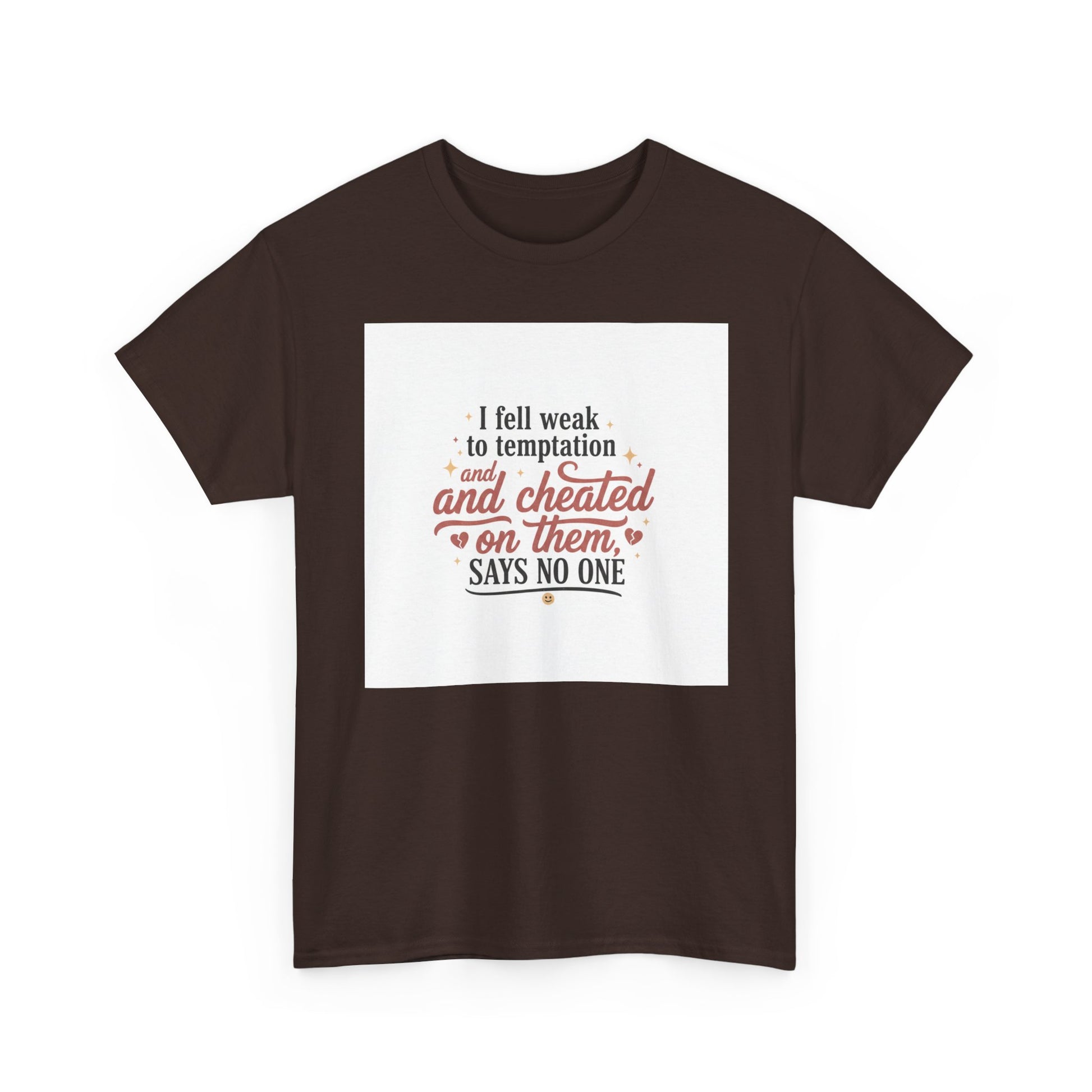 Funny Relationship Quote T-Shirt — “I fell weak to temptation and cheated on them” Graphic Tee Printify