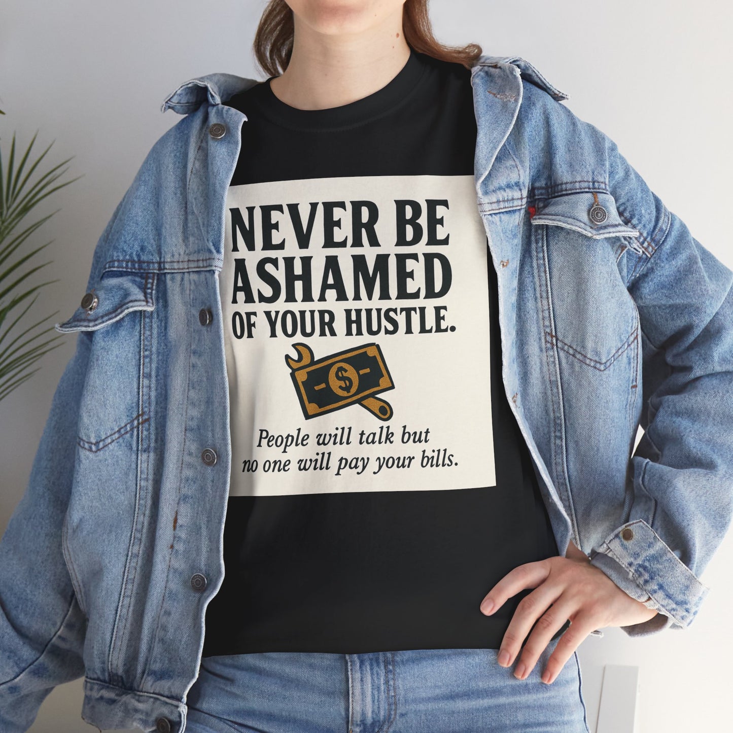 T-Shirt — "Never Be Ashamed of Your Hustle" Motivational Money Graphic Tee