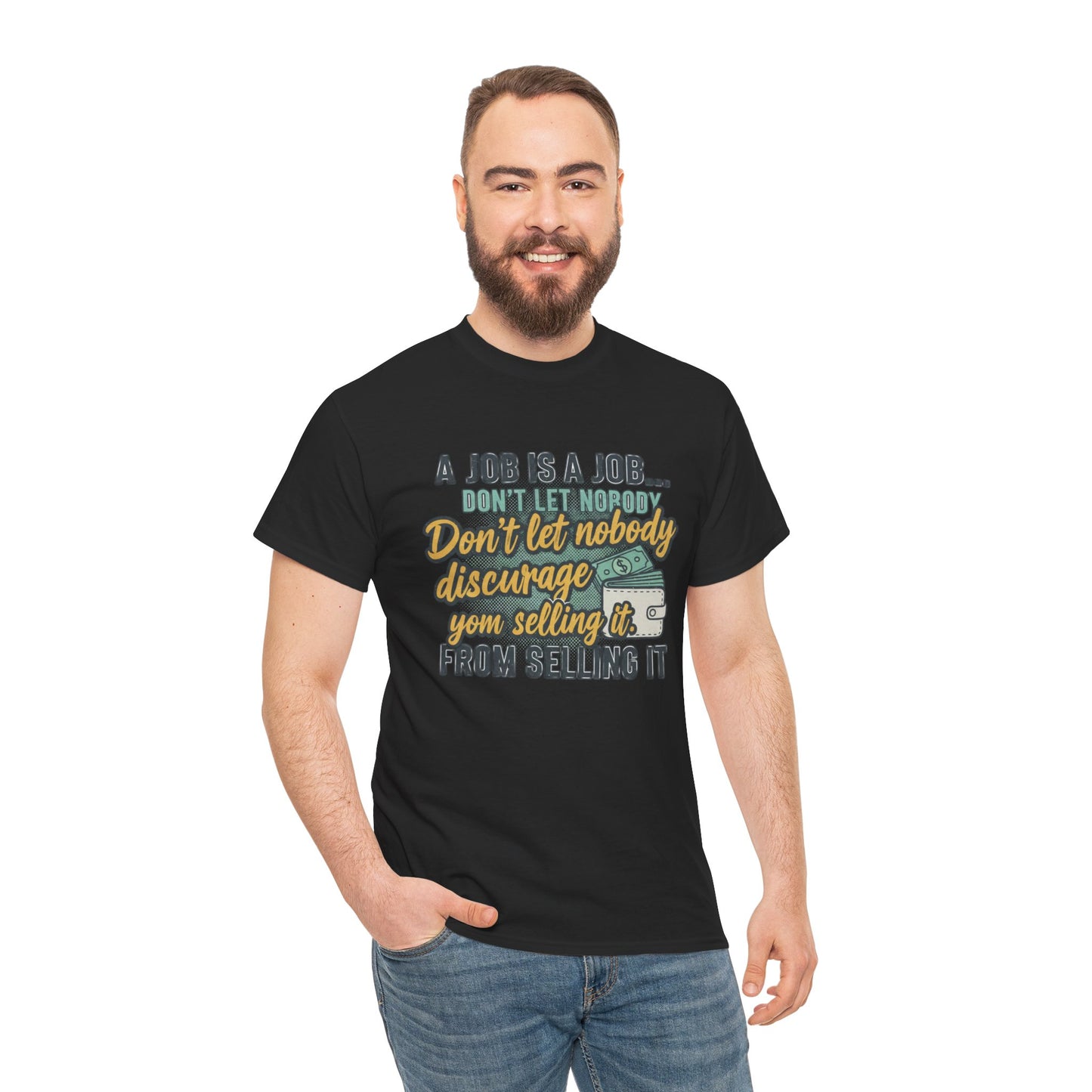 Motivational Sales T‑Shirt — “A Job Is A Job… Don’t Let Nobody Discourage You From Selling It”