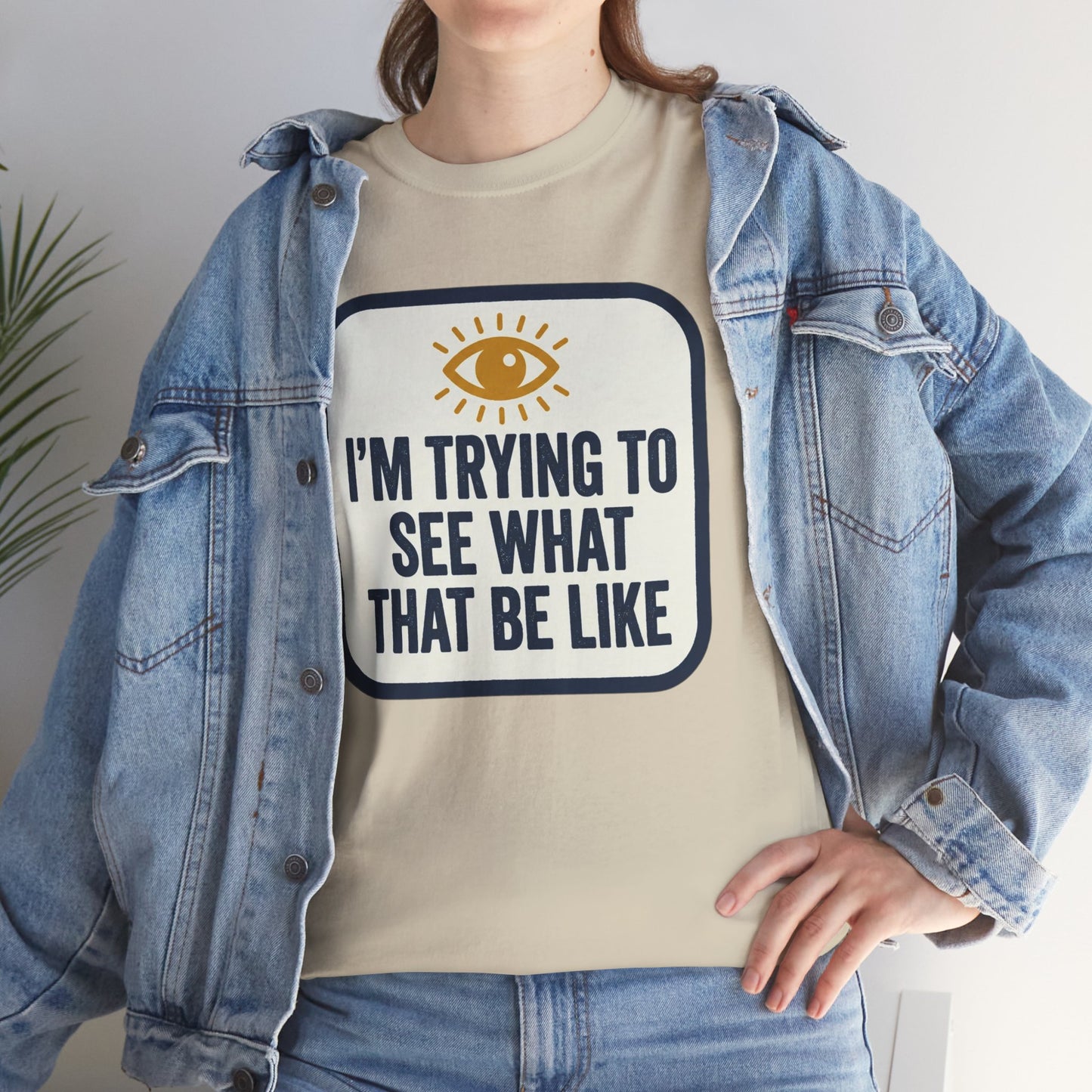 “I’m Trying to See What That Be Like” Graphic Tee — Retro Eye Quote T-Shirt
