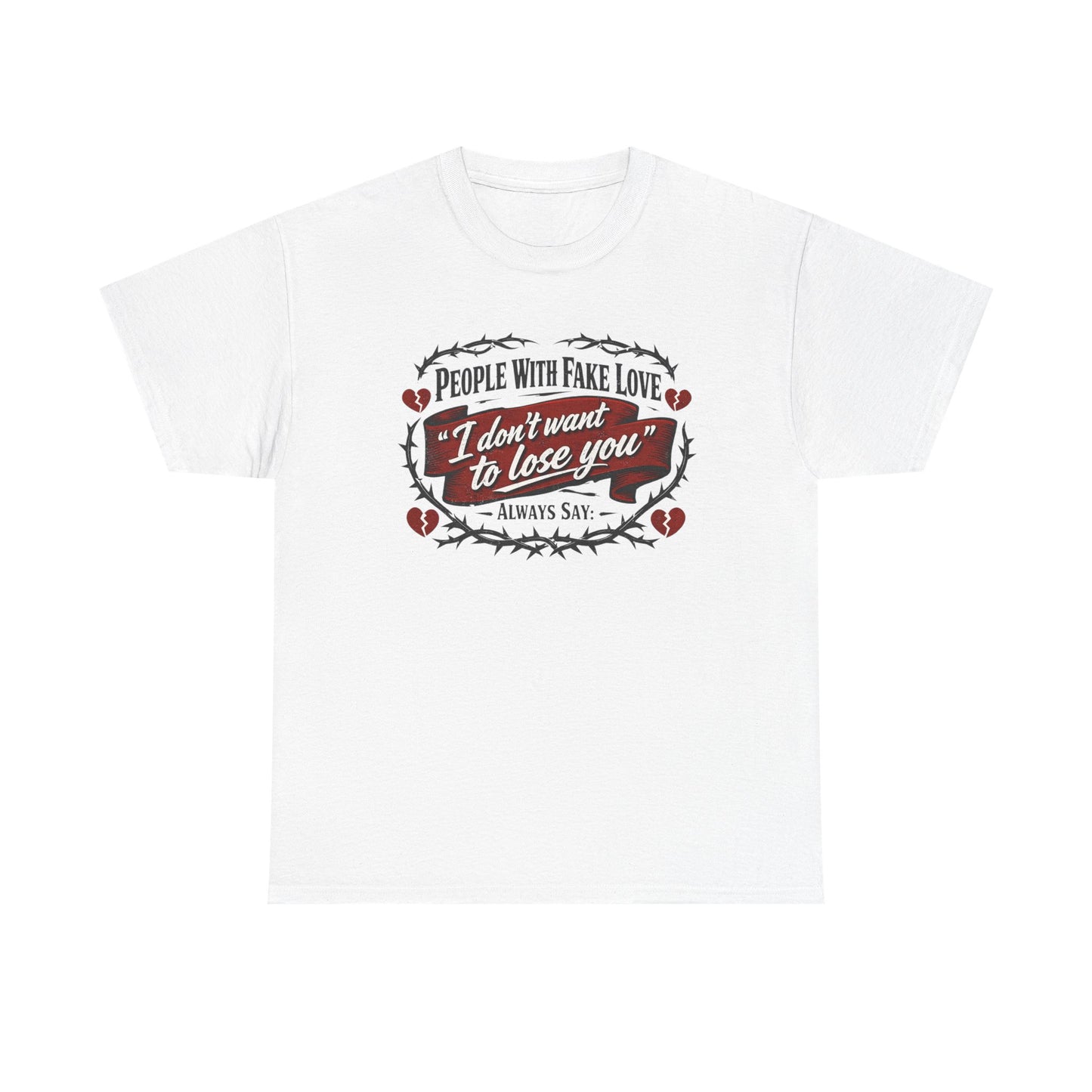 I Don't Want to Lose You Tee – 'People With Fake Love' Heart Graphic Cotton Shirt