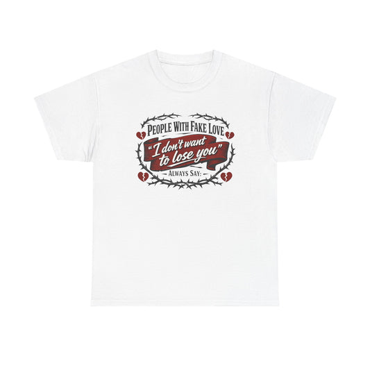 I Don't Want to Lose You Tee – 'People With Fake Love' Heart Graphic Cotton Shirt