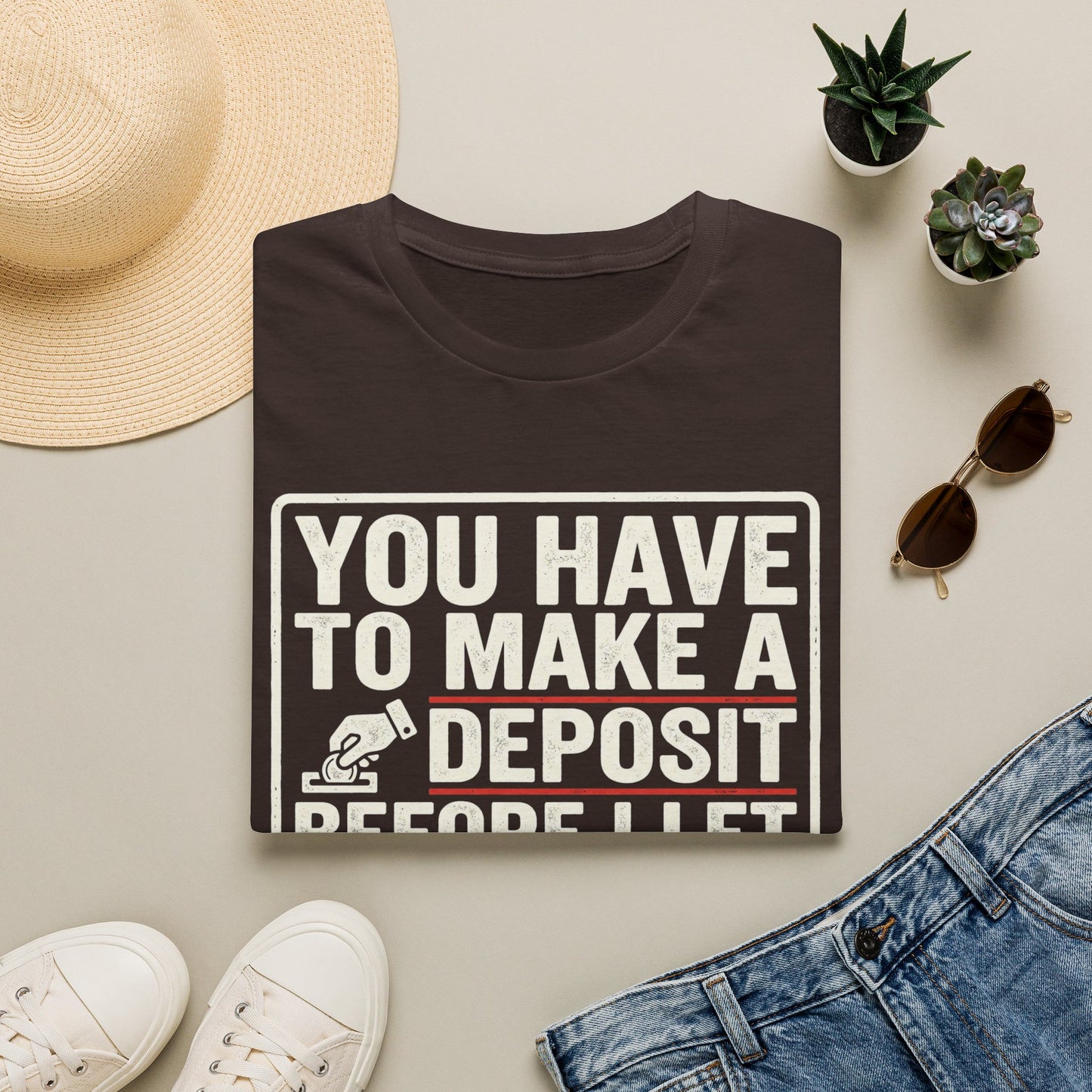 You Have to Make a Deposit T-Shirt — Funny Savings & Finance Quote Tee