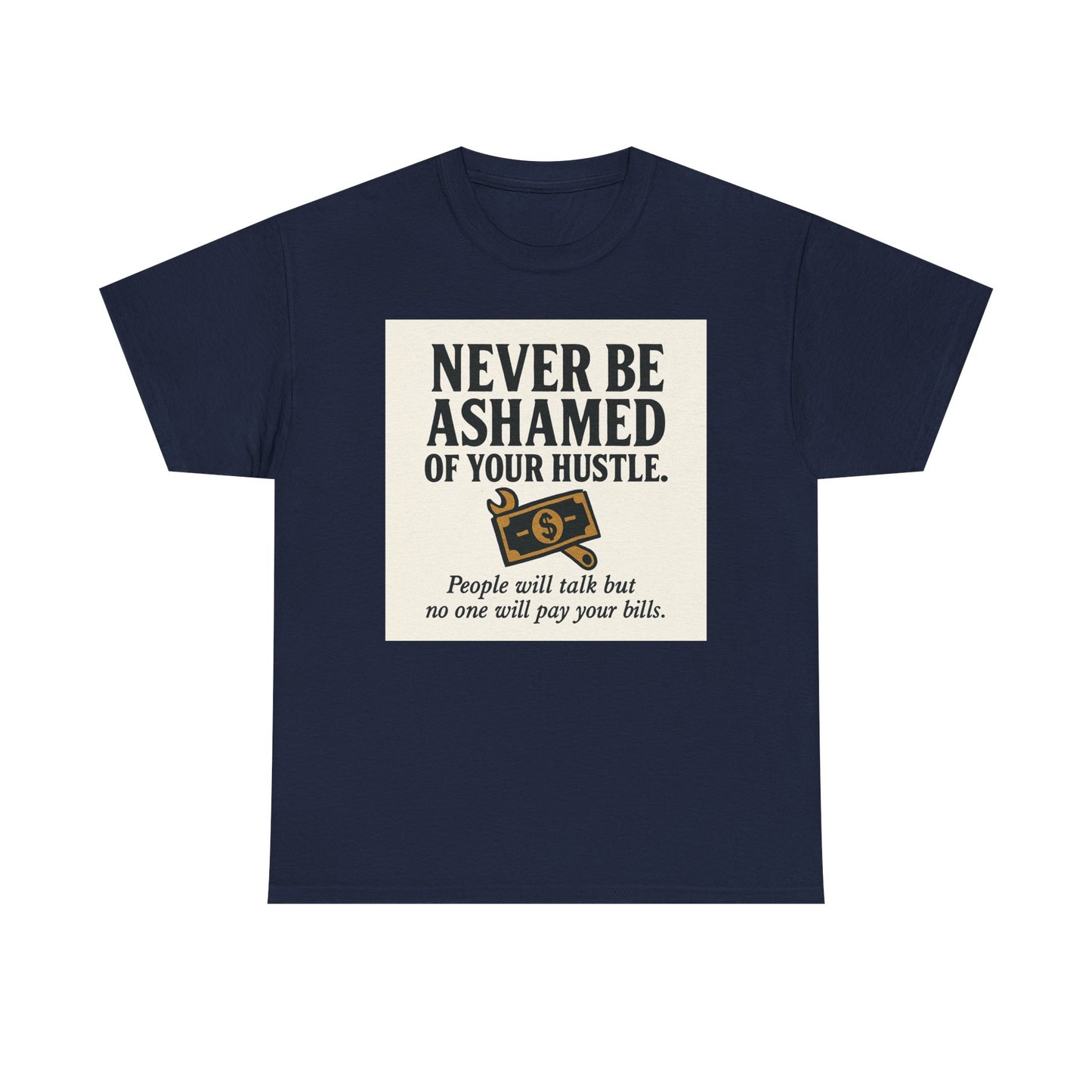 T-Shirt — "Never Be Ashamed of Your Hustle" Motivational Money Graphic Tee