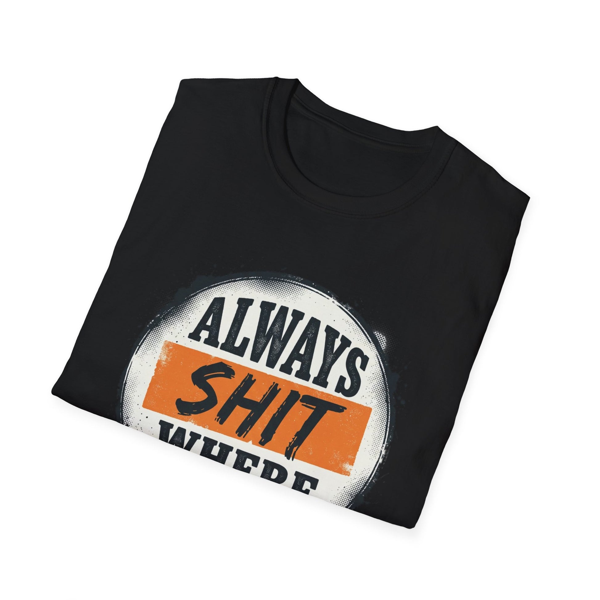 T-Shirt — Funny "Always Shit Where You Eat" Graphic Tee Printify