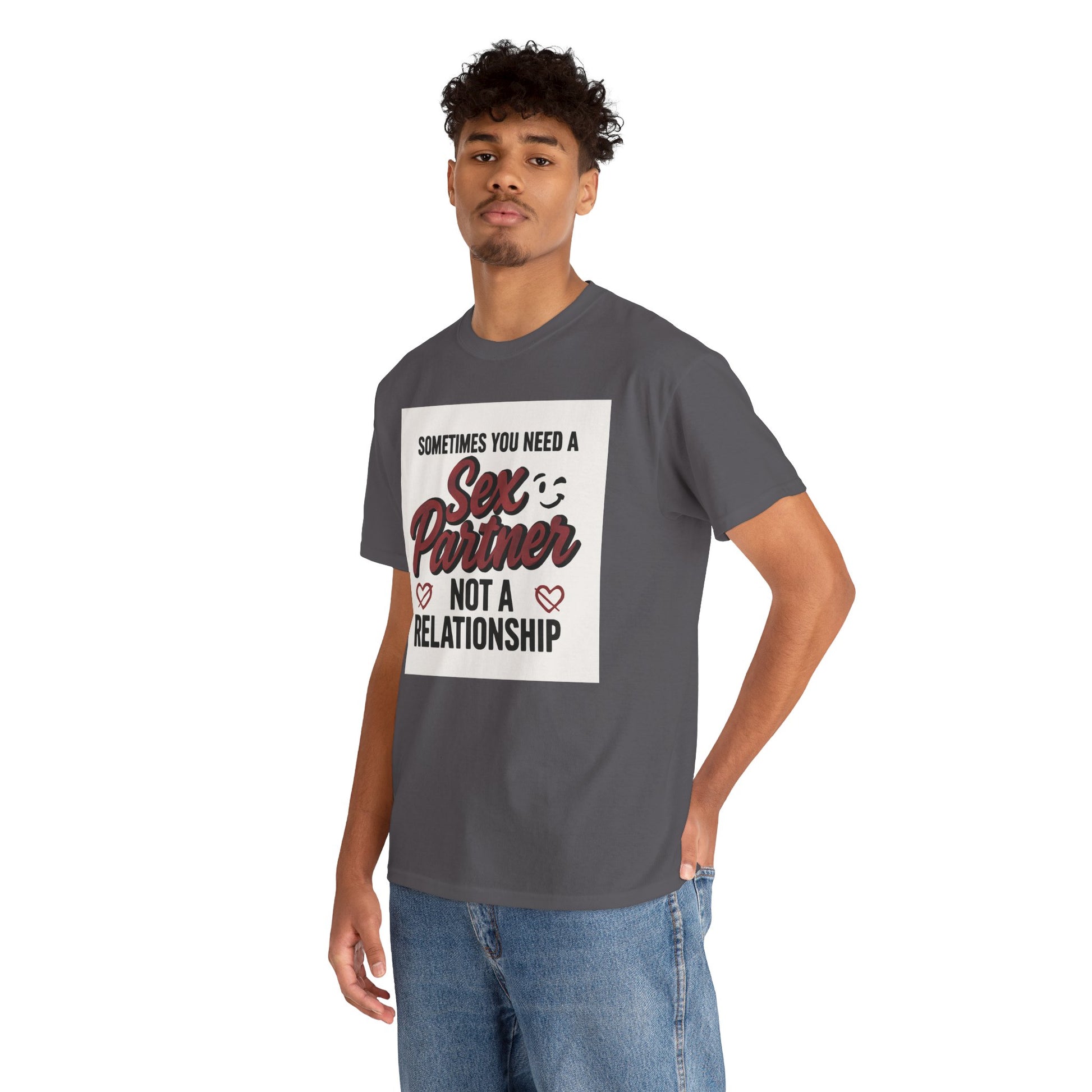 T-Shirt — "Sometimes You Need a Sex Partner Not a Relationship" Graphic Tee Printify