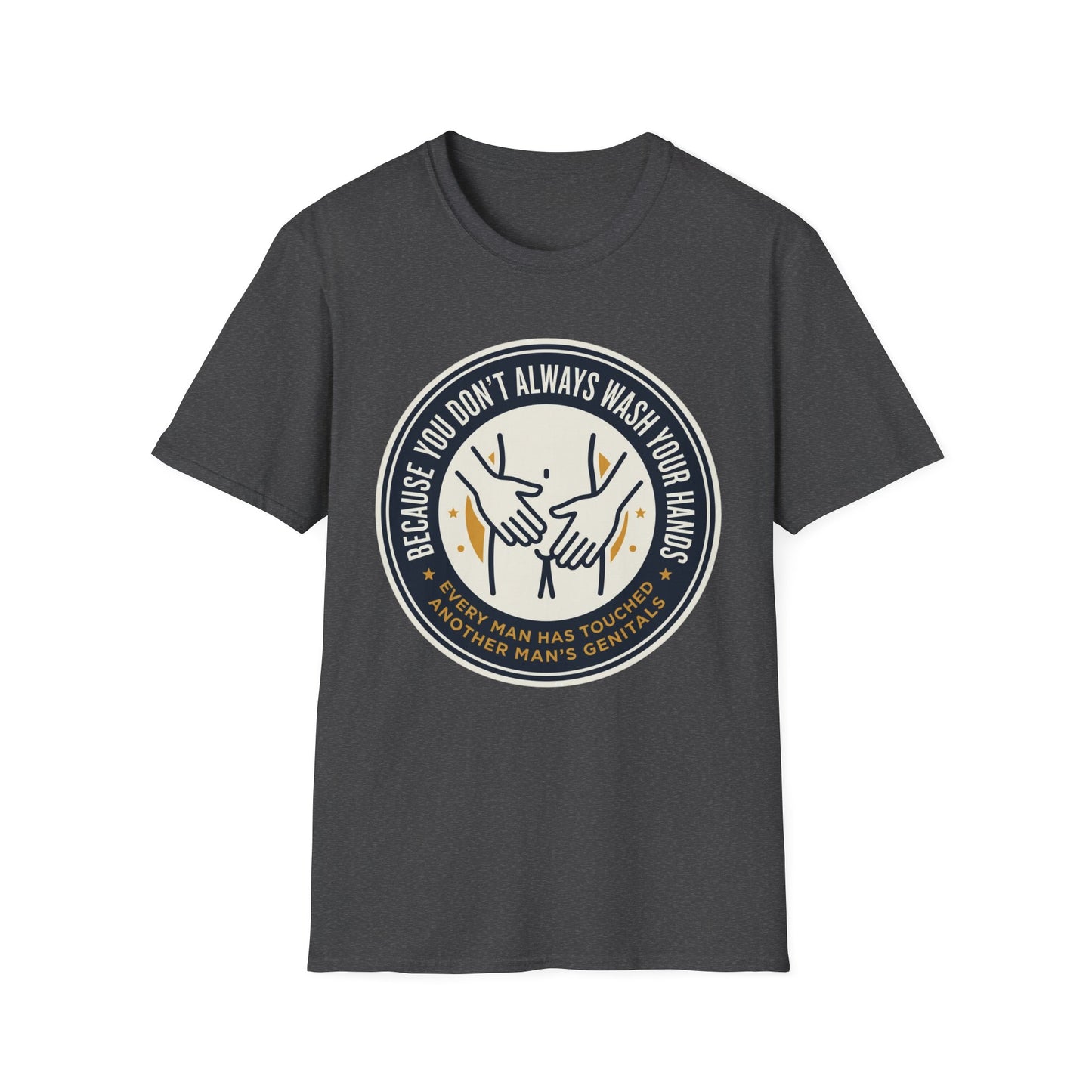 "Because You Don't Always Wash Your Hands" Graphic Tee (Handwashing Reminder)