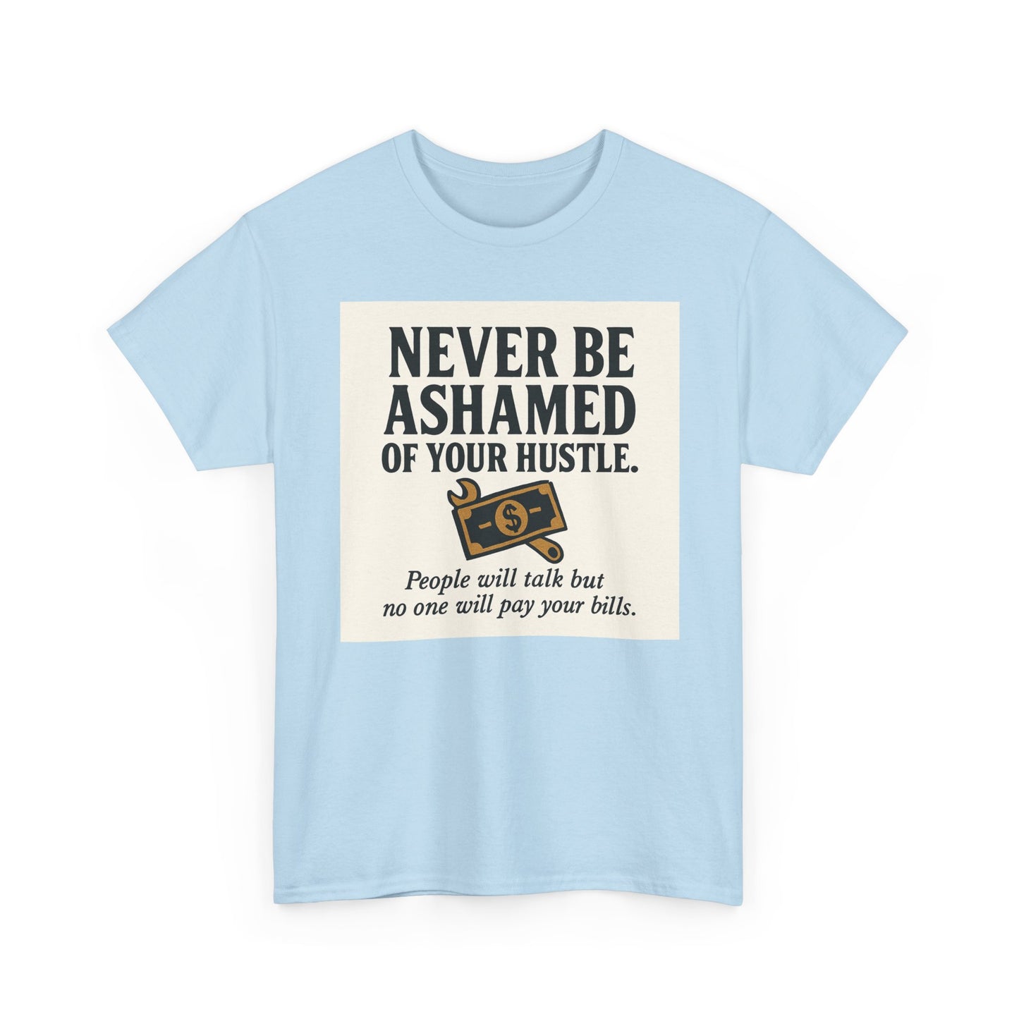 T-Shirt — "Never Be Ashamed of Your Hustle" Motivational Money Graphic Tee