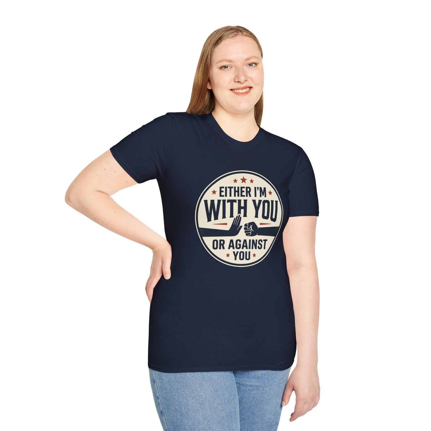 Either I'm With You or Against You T-Shirt