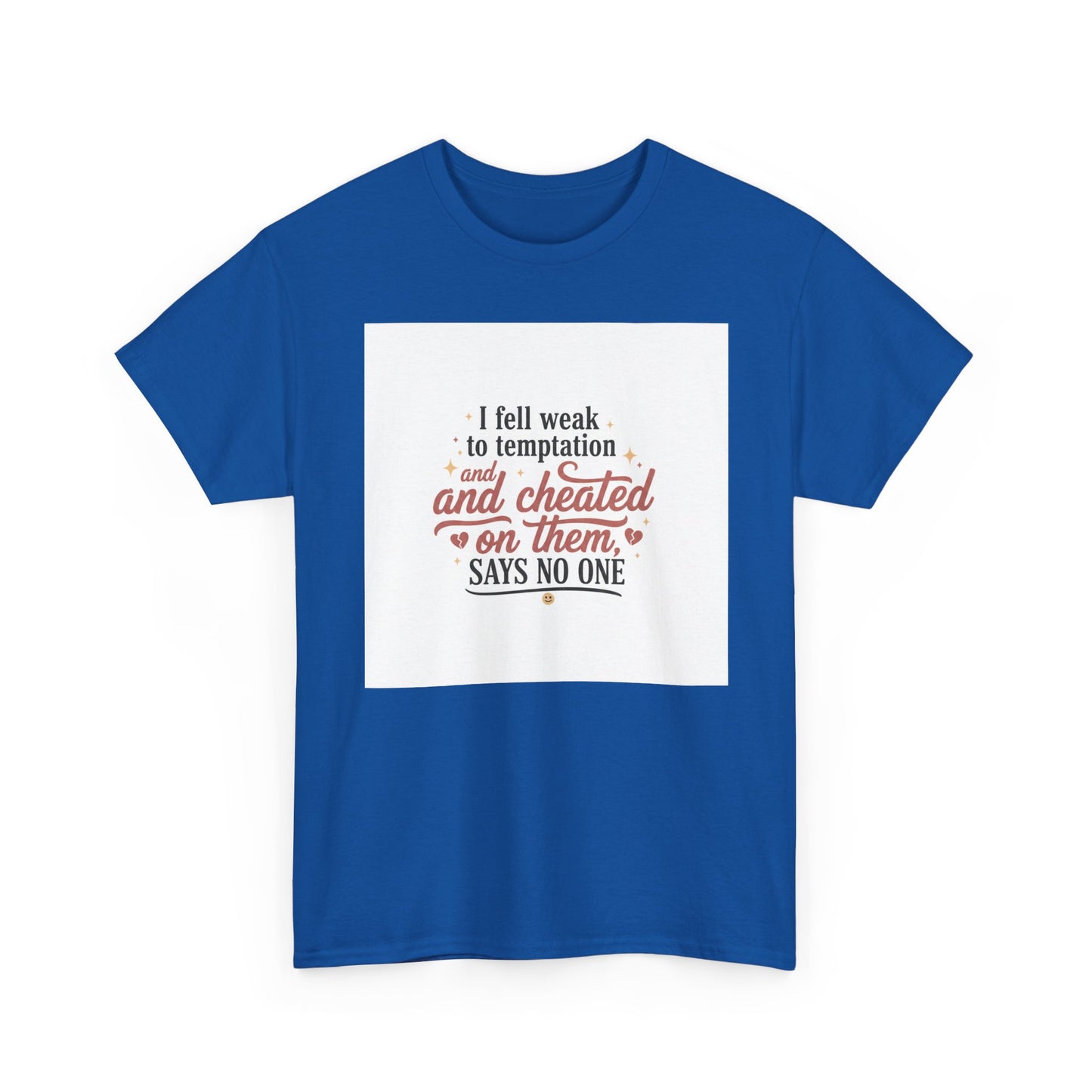 Funny Relationship Quote T-Shirt — “I fell weak to temptation and cheated on them” Graphic Tee Printify