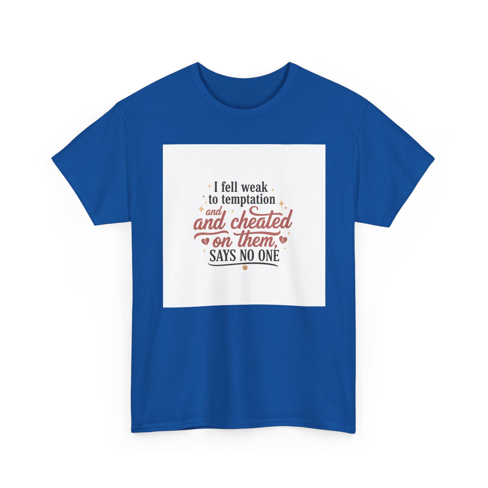 Funny Relationship Quote T-Shirt — “I fell weak to temptation and cheated on them” Graphic Tee Printify