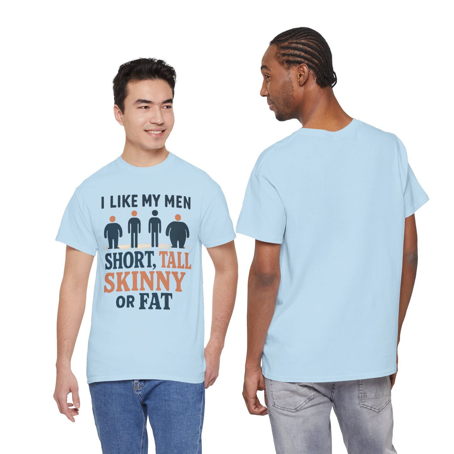 T-Shirt — "I Like My Men: Short, Tall, Skinny or Fat" Funny Graphic Tee