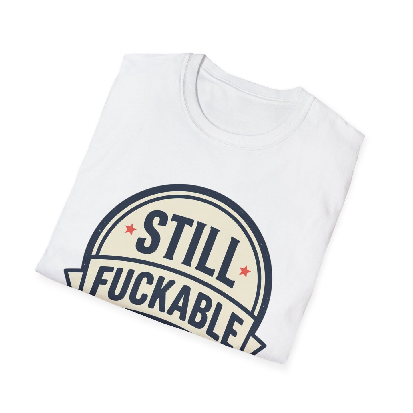 Still Fuckable T-Shirt — Funny Retro Badge Graphic Tee