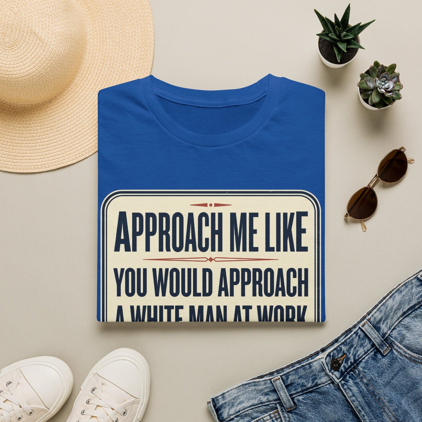 “Approach Me Like You Would Approach A White Man At Work” Statement T-Shirt