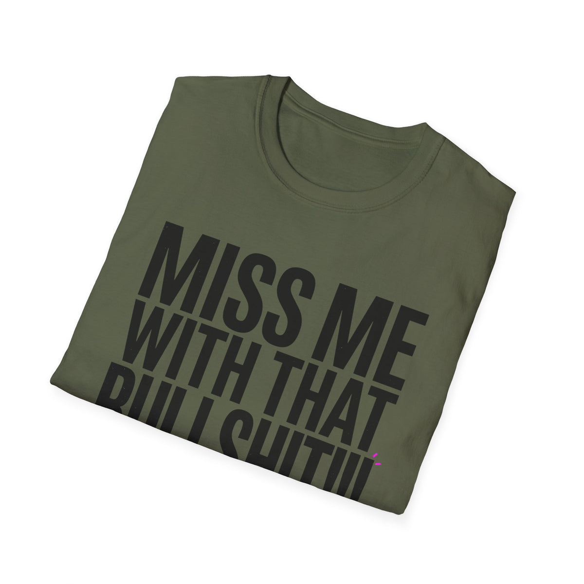 Graphic T-Shirt — "Miss Me With That Bullshit!!!" Bold Statement Tee