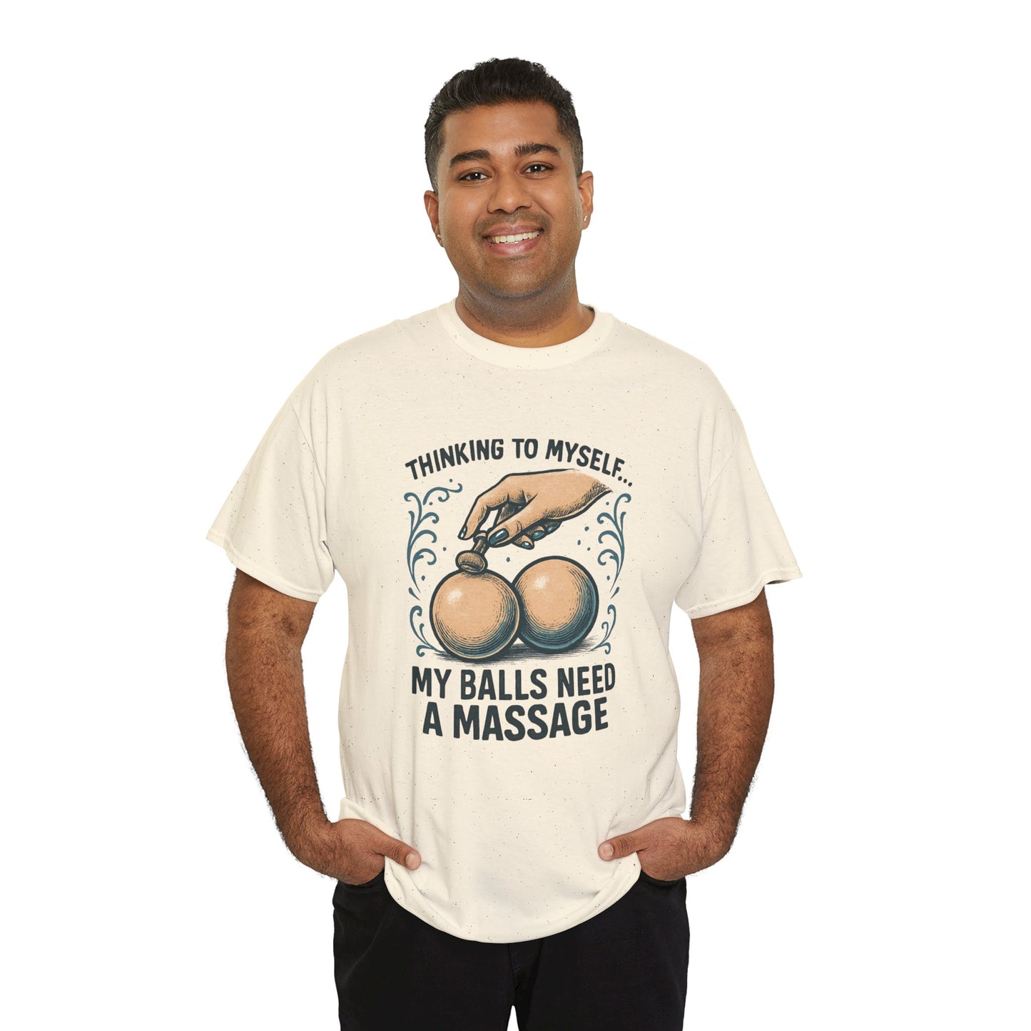 T-Shirt — "Thinking to Myself: My Balls Need a Massage" Funny Novelty Tee