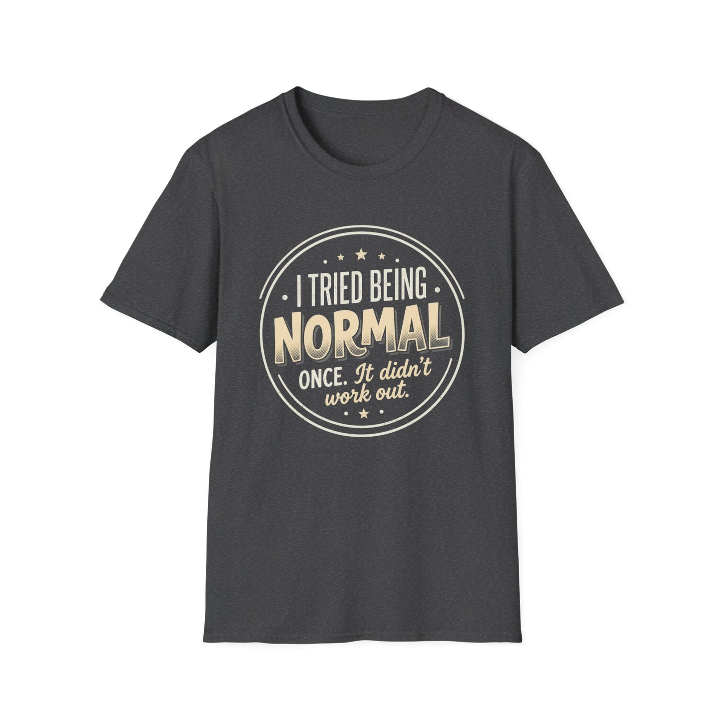 I Tried Being Normal T‑Shirt — Funny Vintage Novelty Tee