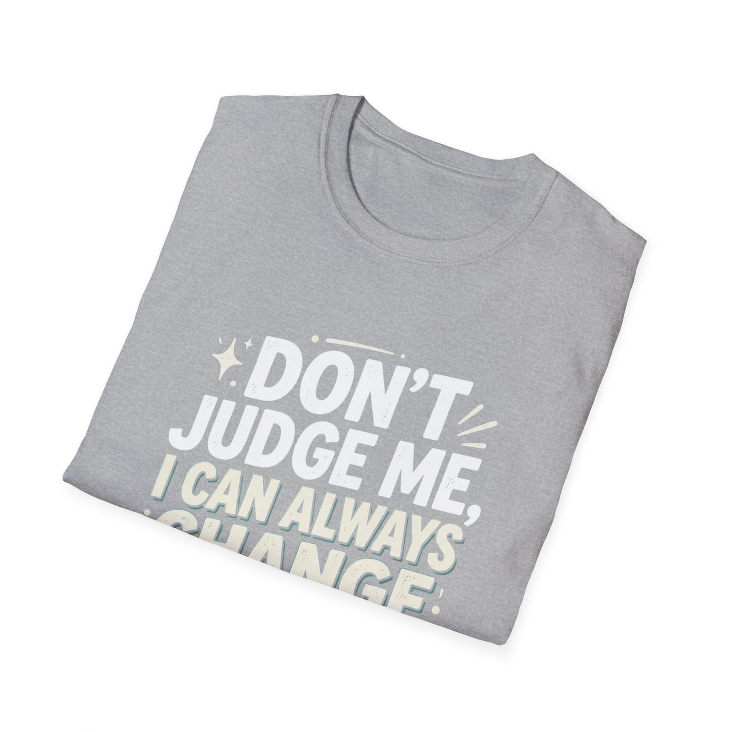 Don't Judge Me I Can Always Change Clothes T-Shirt
