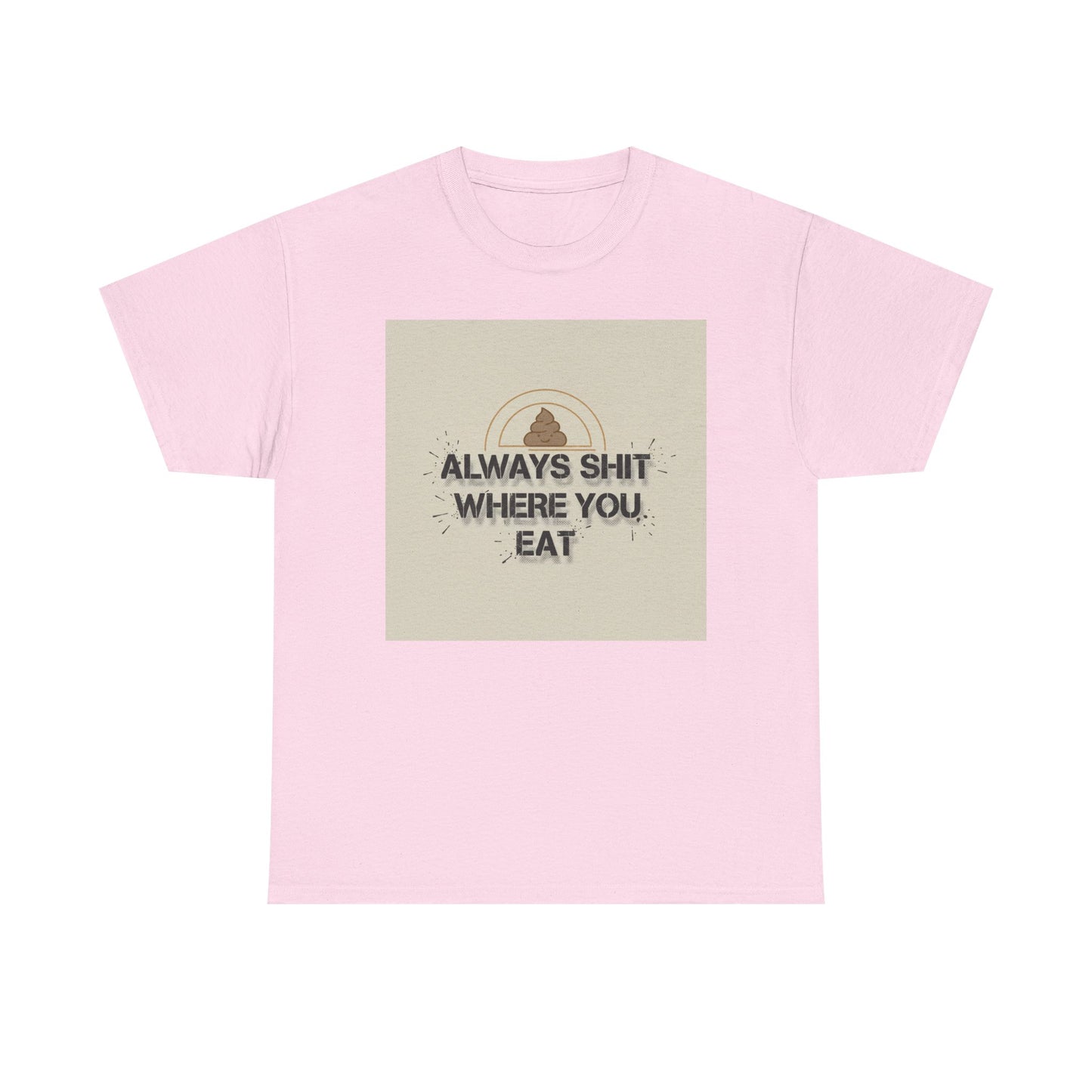 T-Shirt — "Always Shit Where You Eat" Vintage Graphic Tee Printify