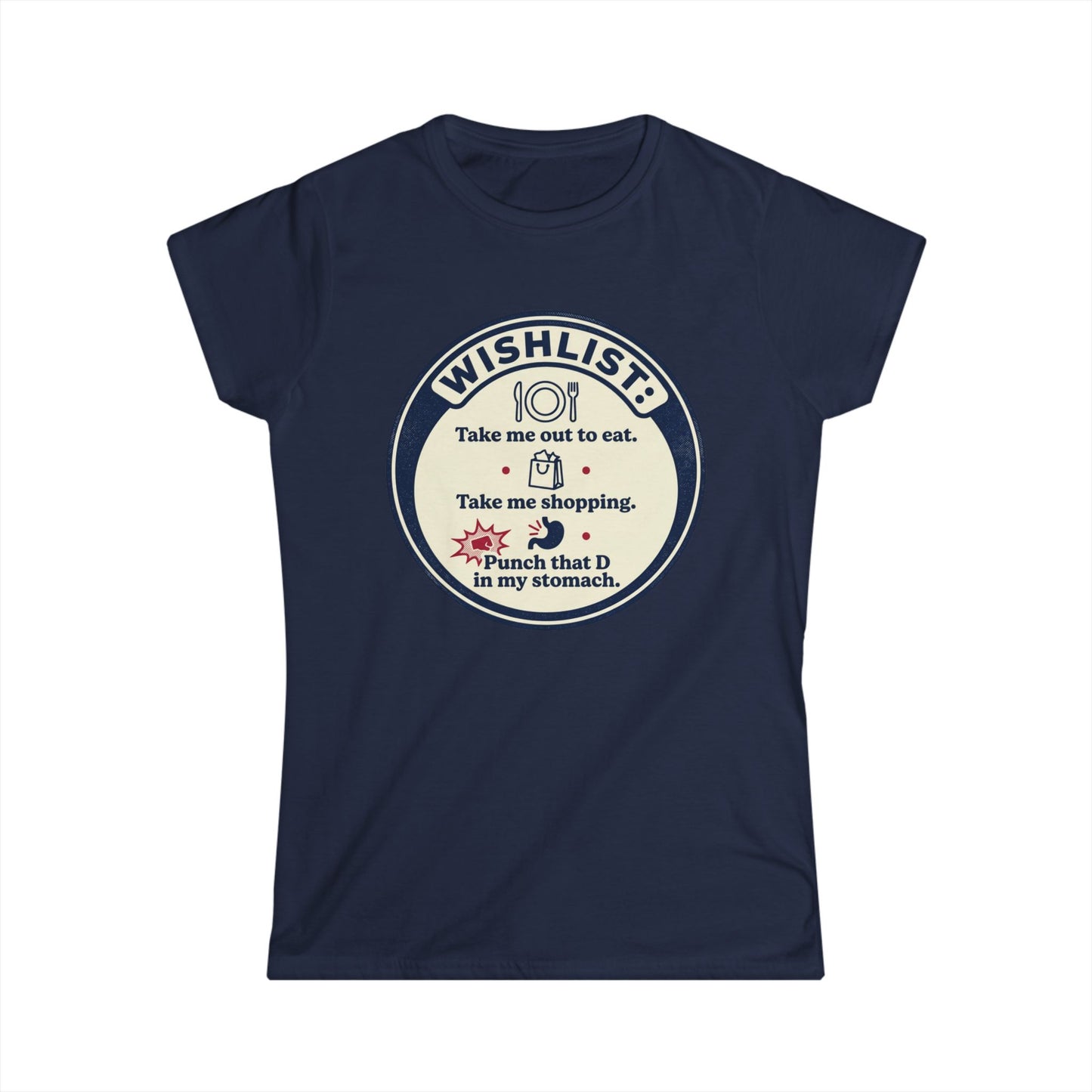 Wishlist Graphic Tee — "Take Me Out to Eat, Shopping, Punch That D in My Stomach" Women's Shirt