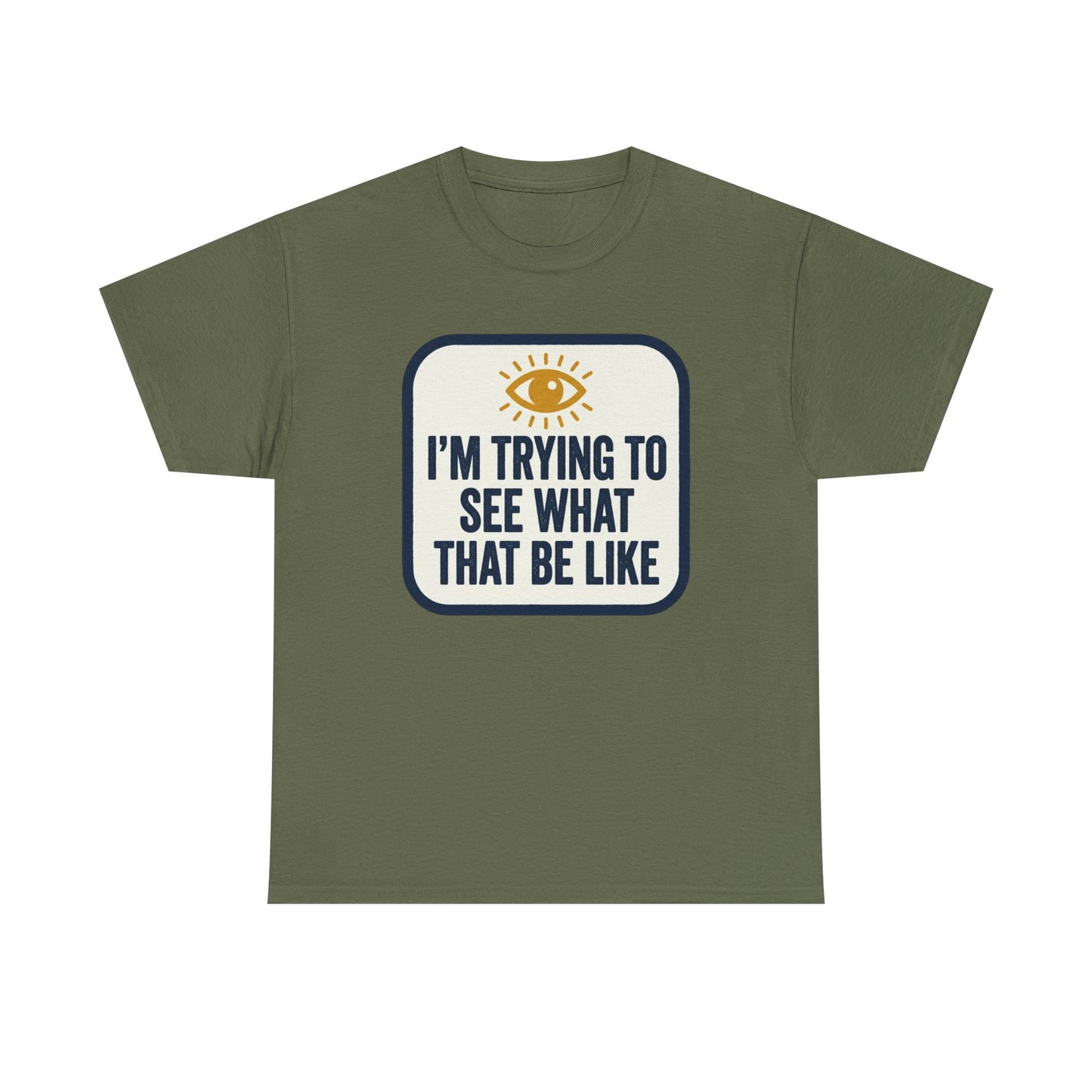 “I’m Trying to See What That Be Like” Graphic Tee — Retro Eye Quote T-Shirt