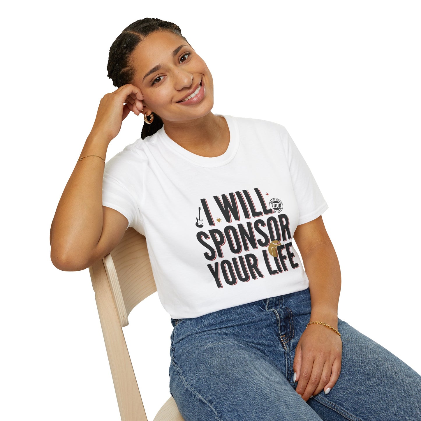 I Will Sponsor Your Life T-Shirt — Funny Supportive Tee for Friends & Concert Fans