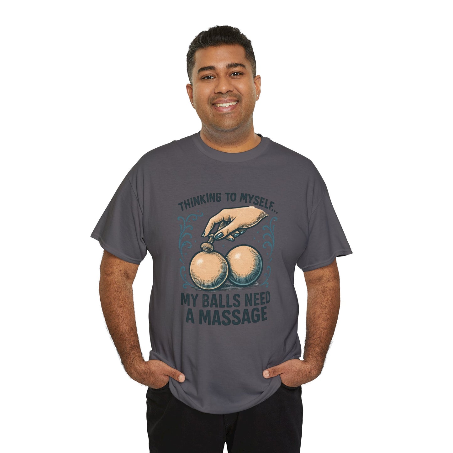 T-Shirt — "Thinking to Myself: My Balls Need a Massage" Funny Novelty Tee