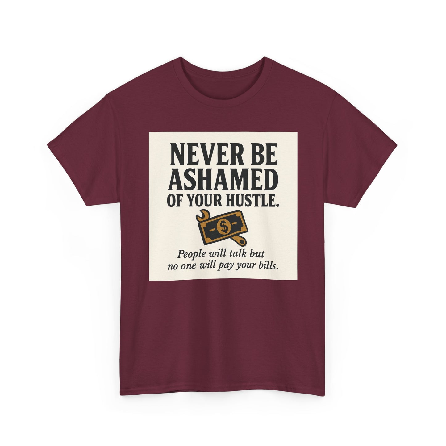 T-Shirt — "Never Be Ashamed of Your Hustle" Motivational Money Graphic Tee